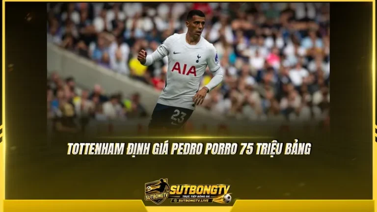 Tottenham định giá Pedro Porro 75 triệu bảng, Real gặp khó